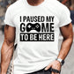 I Paused My Game To Be Here Funny Gaming men t shirt